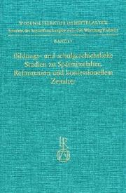 Cover of: Bildungs- und schulgeschichtliche Studien zu Spätmittelalter, Reformation und konfessionellem Zeitalter