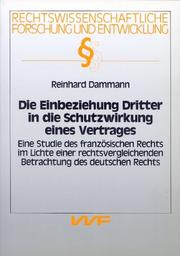 Cover of: Die Einbeziehung Dritter in die Schutzwirkung eines Vertrages: eine Studie des französischen Rechts im Lichte einer rechtsvergleichenden Betrachtung des deutschen Rechts