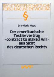 Der amerikanische Testiervertrag (contract to make a will) aus Sicht des deutschen Rechts by Eva-Maria Hepp