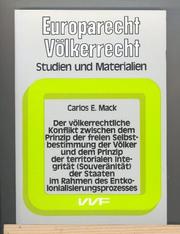 Cover of: Der völkerrechtliche Konflikt zwischen dem Prinzip der freien Selbstbestimmung der Völker und dem Prinzip der territorialen Integrität (Souveränität) der Staaten im Rahmen des Entkolonialisierungsprozesses by Carlos Mack