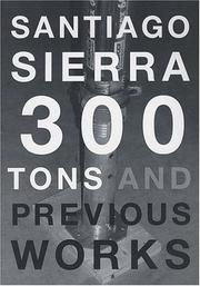 Cover of: Santiago Sierra: 300 Tons And Previous Works