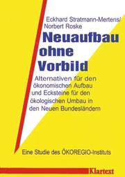 Cover of: Neuaufbau ohne Vorbild: Alternativen für den ökonomischen Aufbau und Ecksteine für den ökologischen Umbau in den neuen Bundesländern : eine Studie des ÖKOREGIO-Instituts