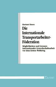 Cover of: Die Internationale Transportarbeiter-Föderation: Möglichkeiten und Grenzen internationaler Gewerkschaftsarbeit vor dem Ersten Weltkrieg