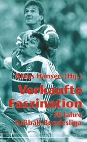 Cover of: Verkaufte Faszination: 30 Jahre Fussball-Bundesliga