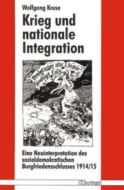 Cover of: Krieg und nationale Integration: eine Neuinterpretation des sozialdemokratischen Burgfriedensschlusses 1914/15