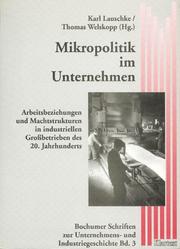 Cover of: Mikropolitik im Unternehmen: Arbeitsbeziehungen und Machtstrukturen in industriellen Grossbetrieben des 20. Jahrhunderts