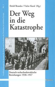 Cover of: Der Weg in die Katastrophe: deutsch-tschechoslowakische Beziehungen, 1938-1947