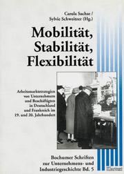 Cover of: Mobilität, Stabilität, Flexibilität: Arbeitsmarktstrategien von Unternehmen und Beschäftigten in Deutschland und Frankreich im 19. und 20. Jahrhundert