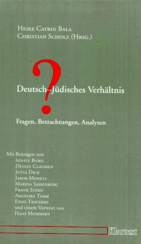 Deutsch-Jüdisches Verhältnis? by Heike Catrin Bala und Christian Scholz (Hrsg.) mit Beiträgen von Ignatz Bubis ... [et al.] und einem Vorwort von Hans Mommsen.