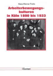 Cover of: Arbeiterbewegungskulturen in Köln 1890 bis 1933