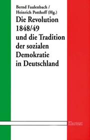 Cover of: Die Revolution 1848/49 und die Tradition der sozialen Demokratie in Deutschland by Bernd Faulenbach, Heinrich Potthoff (Hg.).