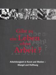 Cover of: Gibt es ein Leben ohne Arbeit?: Arbeitslosigkeit in Kunst und Medien : Mangel und Hoffnung