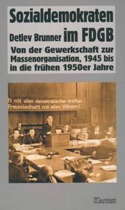 Cover of: Sozialdemokraten im FDGB: von der Gewerkschaft zur Massenorganisation, 1945 bis in die frühen 1950er Jahre