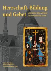 Cover of: Herrschaft, Bildung und Gebet: Gründung und Anfänge des Frauenstifts Essen