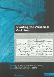 Cover of: Rewriting the vernacular Mark Twain: the aesthetics and politics of orality in Samuel Clemens's fictions