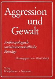 Cover of: Aggression und Gewalt: anthropologisch sozialwissenschaftliche Beiträge