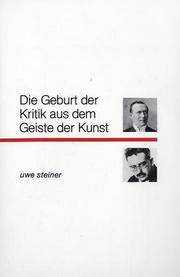 Cover of: Die Geburt der Kritik aus dem Geiste der Kunst by Uwe Steiner