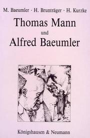 Cover of: Thomas Mann und Alfred Baeumler by [herausgegeben von] Marianne Baeumler, Hubert Brunträger, Hermann Kurzke.