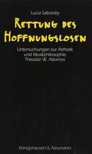 Cover of: Rettung des Hoffnungslosen: Untersuchungen zur Ästhetik und Musikphilosophie Theodor W. Adornos