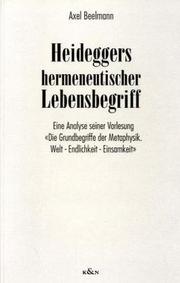 Cover of: Heideggers hermeneutischer Lebensbegriff: eine Analyse seiner Vorlesung "Die Grundbegriffe der Metaphysik : Welt, Endlichkeit, Einsamkeit"