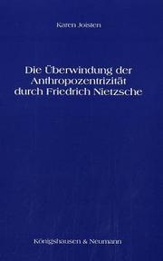 Die Überwindung der Anthropozentrizität durch Friedrich Nietzsche by Karen Joisten