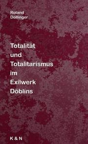 Cover of: Totalität und Totalitarismus im Exilwerk Döblins by Roland A. Dollinger