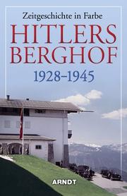 Hitlers Berghof 1928-1945: Zeitgeschichte in Farbe (Hitler's Berghof 1928-1945: Daily Activities in Color) by Arndt Verlag