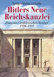 Cover of: Hitlers Neue Reichskanzlei: Zeitgeschichte in Farbe (Hitler's New Reichschancellery: Daily Activities in Color)