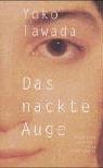 Cover of: Das nackte Auge by Yōko Tawada