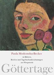 Cover of: Göttertage: Paula Modersohn-Becker in Bildern, Briefen und Tagebuchaufzeichnungen aus Worpswede