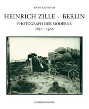 Cover of: Heinrich Zille: Photograph der Moderne : Verzeichnis des photographischen Nachlasses
