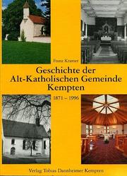 Cover of: Geschichte der Alt-Katholischen Gemeinde Kempten, 1871-1996 by Kramer, Franz