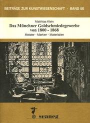 Cover of: Das Münchner Göldschmiedegewerbe von 1800-1868 by Klein, Matthias.