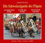 Cover of: Die Schweizergarde der Päpste = by Antonio Serrano