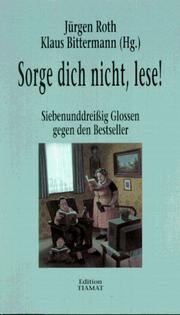 Cover of: Sorge dich nicht, lese!: siebenunddreissig Glossen gegen den Bestseller