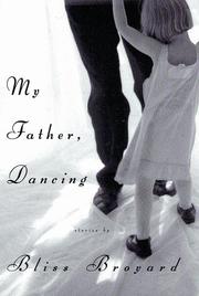 Cover of: My father, dancing by Bliss Broyard