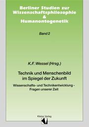 Cover of: Technik und Menschenbild im Spiegel der Zukunft by Karl-Friedrich Wessel (Hrsg.).