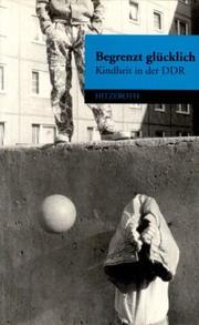 Cover of: Begrenzt glücklich: Kindheit in der DDR