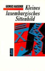 Cover of: Kleines luxemburgisches Sittenbild by Georges Hausemer
