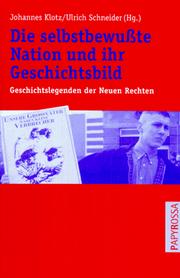 Cover of: Die selbstbewusste Nation und ihre Geschichtsbild: Geschichtslegenden der Neuen Rechten-- Faschismus, Holocaust, Wehrmacht