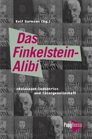 Cover of: Das Finkelstein-Alibi: "Holocaust-Industrie" und Tätergesellschaft