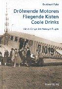 Cover of: Dröhnende Motoren - fliegende Kisten - coole Drinks: die Anfänge des Passagierflugs