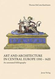 Cover of: Art and architecture in Central Europe 1550-1620 by Thomas DaCosta Kaufmann