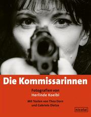 Cover of: Die Kommissarinnen by Fotografien von Herlinde Koelbl ; herausgegeben von Peter Paul Kubitz und Gerlinde Waz ; mit Texten von Thea Dorn und Gabriele Dietze.