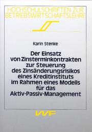 Cover of: Der Einsatz von Zinsterminkontrakten zur Steuerung des Zinsänderungsrisikos eines Kreditinstituts im Rahmen eines Modells für das Aktiv-Passiv-Management by Karin Stenke