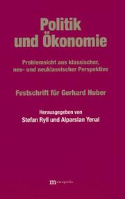 Cover of: Politik und Ökonomie: Problemsicht aus klassischer, neo- und neuklassischer Perspektive : Festschrift für Gerhard Huber