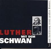 Cover of: Luther mit dem Schwan by [Herausgeber, Lutherhalle Wittenberg in Verbindung mit Gerhard Seib ; Redaktion und Bildredaktion, Jutta Strehle].