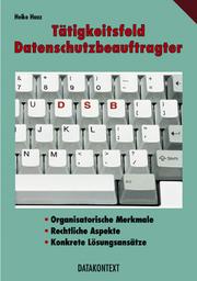 Cover of: Tatigkeitsfeld Datenschutzbeauftragter: organisatorische Aspekte, rechtliche Aspekte, konkrete Lösungsansätze