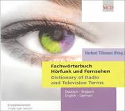 Fachwörterbuch Hörfunk und Fernsehen / Dictionary of Radio and Television Terms by Herbert Tillmann