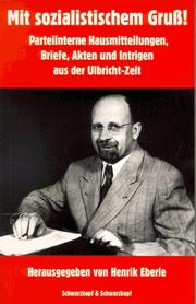 Cover of: Mit sozialistischem Gruss!: parteiinterne Hausmitteilungen, Briefe, Akten und Intrigen aus der Ulbricht-Zeit